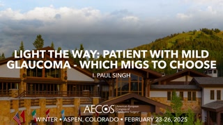 Light the Way: Patient with Mild Glaucoma - Which MIGS to Choose