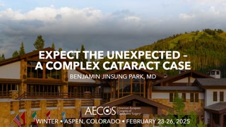 Expect the Unexpected – A Complex Cataract Case